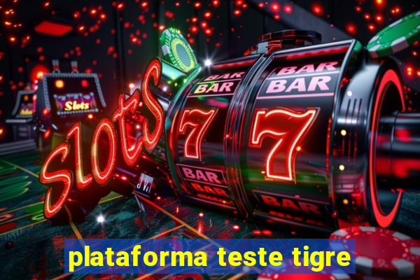 plataforma teste tigre